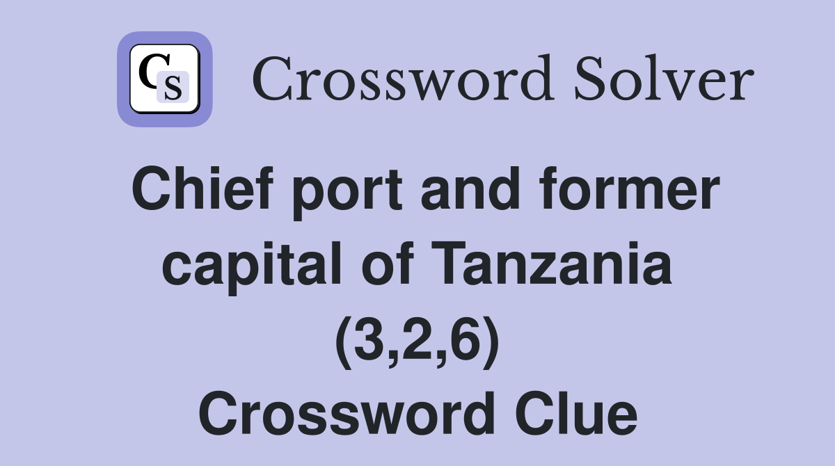 Chief port and former capital of Tanzania (3,2,6) Crossword Clue